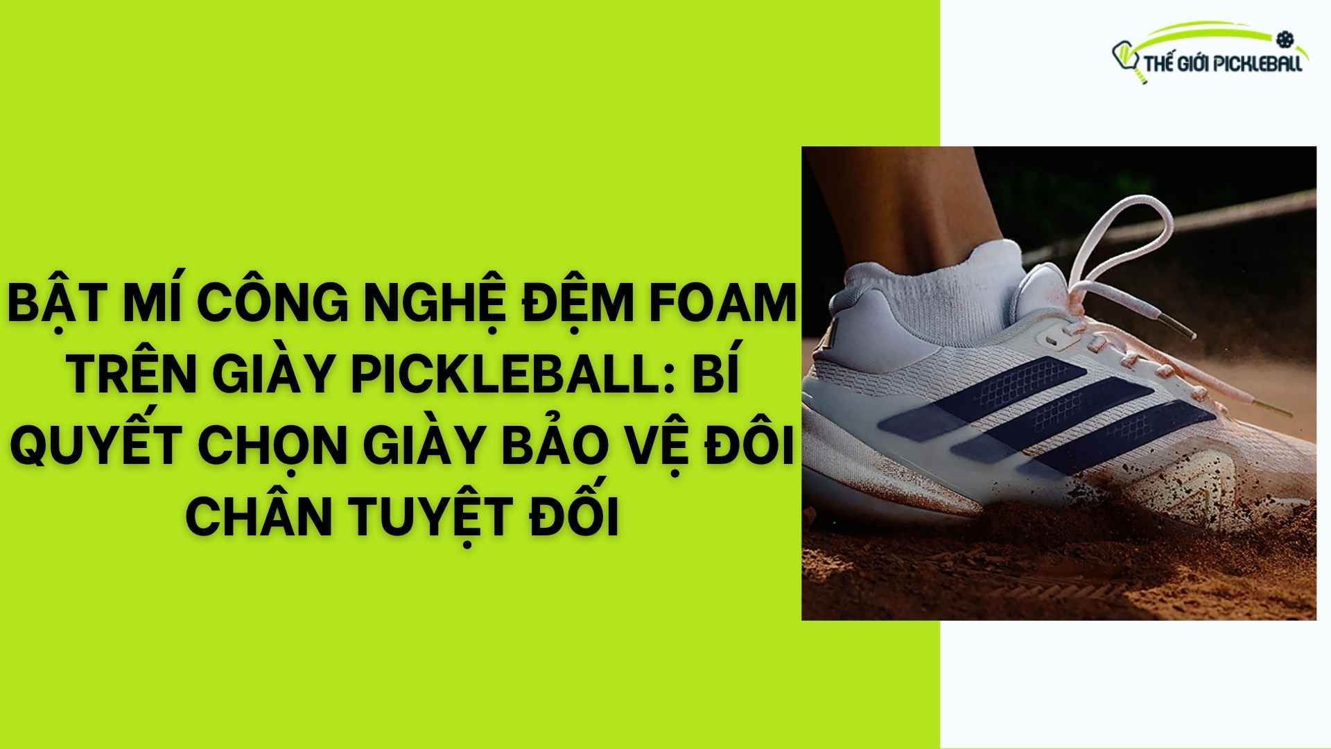 Bật Mí Công Nghệ Đệm Foam Trên Giày Pickleball: Bí Quyết Chọn Giày Bảo Vệ Đôi Chân Tuyệt Đối
